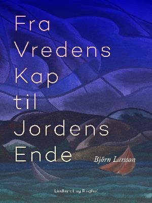 Fra Vredens Kap til Jordens Ende - Björn Larsson - Libros - Saga - 9788711948309 - 3 de mayo de 2018