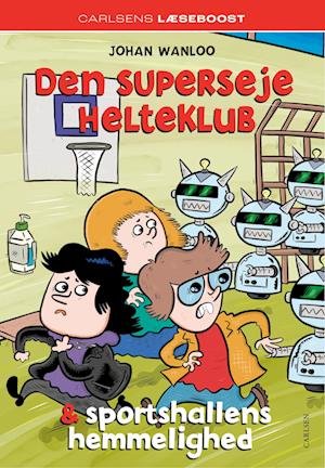 Cover for Johan Wanloo · Carlsens Læseboost: De superkiksede helte: Carlsens Læseboost - Den superseje helteklub og sportshallens hemmelighed (Inbunden Bok) [1:a utgåva] (2023)