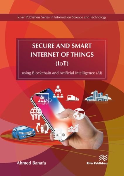 Cover for Ahmed Banafa · Secure and Smart Internet of Things (IoT): Using Blockchain and AI (Innbunden bok) (2018)