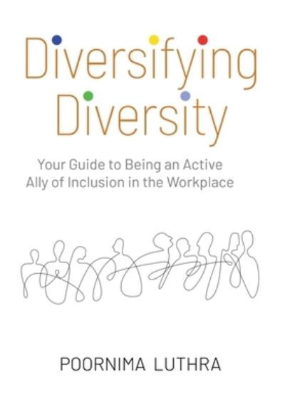 Cover for Poornima Luthra · Diversifying Diversity: Your Guide to Being an Active Ally of Inclusion in the Workplace (Hardcover Book) (2021)