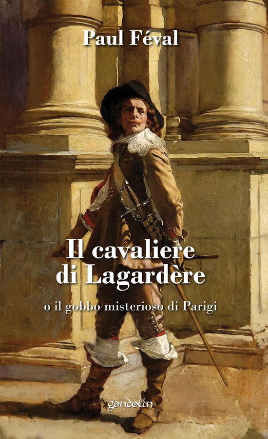 Cover for Paul Feval · Il Cavaliere Di Lagardere O Il Gobbo Misterioso Di Parigi (Book)