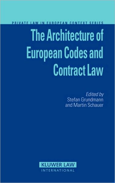 The Architecture of European Codes and Contract Law - Private Law European Context Set - Stefan Grundmann - Books - Kluwer Law International - 9789041125309 - July 1, 2008