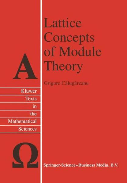 Cover for Grigore Calugareanu · Lattice Concepts of Module Theory - Texts in the Mathematical Sciences (Pocketbok) [Softcover reprint of hardcover 1st ed. 2000 edition] (2010)