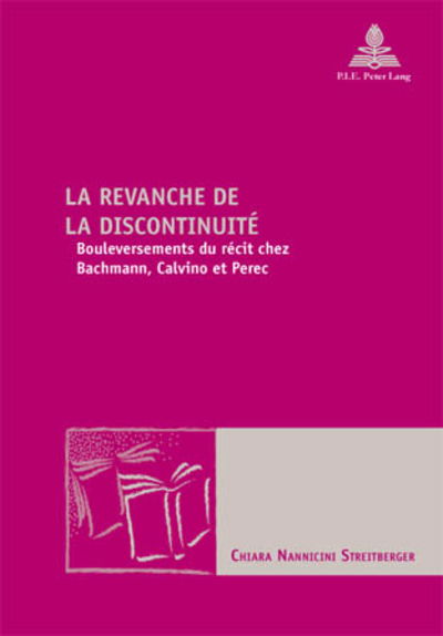 Cover for Chiara Nannicini · La Revanche de la Discontinuite: Bouleversements Du Recit Chez Bachmann, Calvino Et Perec - Nouvelle Poetique Comparatiste / New Comparative Poetics (Taschenbuch) (2009)