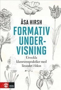 Cover for Åsa Hirsh · Formativ undervisning : utveckla klassrumspraktiker med lärandet i fokus (Innbunden bok) (2017)