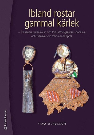 Cover for Ylva Olausson · Ibland rostar gammal kärlek : för senare delen av sfi och fortsättningskurser inom sva och svenska som främmande språk (Bog) (2012)
