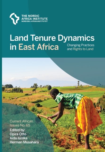 Land Tenure Dynamics in East Africa: Changing Practices and Rights to Land - Current African Issues - Opira Otto - Livres - Nordic Africa Institute - 9789171068309 - 6 septembre 2019