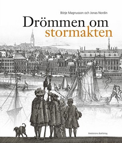 Cover for Jonas Nordin · Drömmen om stormakten : Erik Dahlberghs Sverige (Indbundet Bog) (2015)