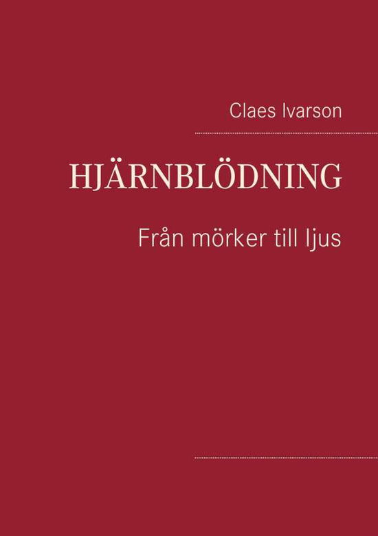 Cover for Claes Ivarson · Hjärnblödning : från mörker till ljus (Paperback Book) (2016)