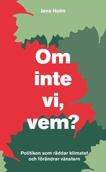 Cover for Jens Holm · Om inte vi, vem? : politiken som räddar klimatet och förändrar vänstern (Paperback Book) (2017)