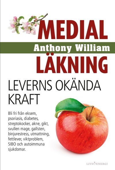 Cover for Anthony William · Medial läkning: Medial läkning : leverns okända kraft (Inbunden Bok) (2019)