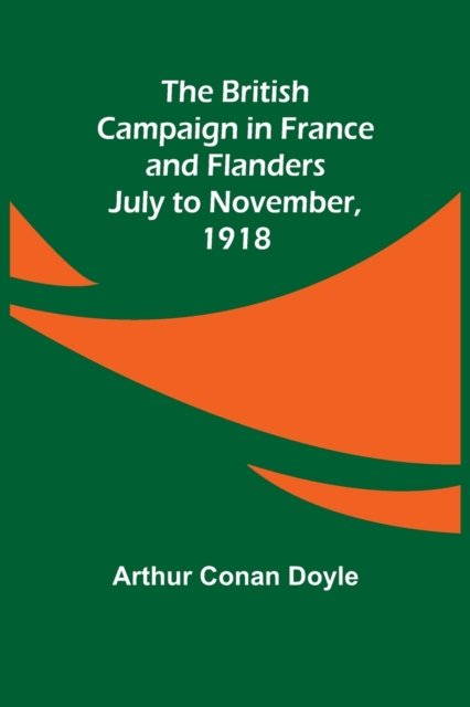 Cover for Sir Arthur Conan Doyle · The British Campaign in France and Flanders-July to November, 1918 (Pocketbok) (2021)
