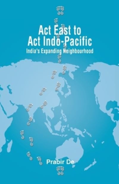 Act East to Act Indo-Pacific - Prabir De - Books - K W Publishers Pvt Ltd - 9789389137309 - October 14, 2020