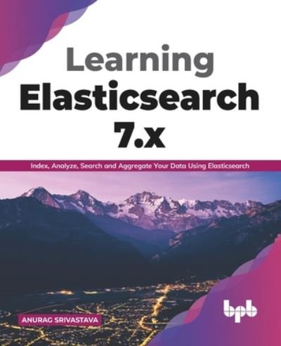 Cover for Anurag Srivastava · Learning Elasticsearch 7.x (Paperback Book) (2020)