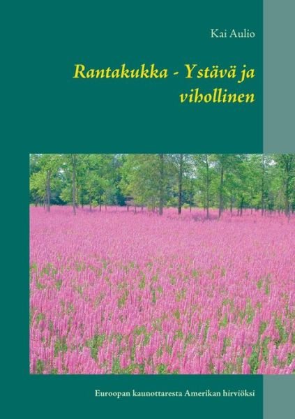 Cover for Kai Aulio · Rantakukka - Ystava ja vihollinen: Euroopan kaunottaresta Amerikan hirvioeksi (Pocketbok) (2020)