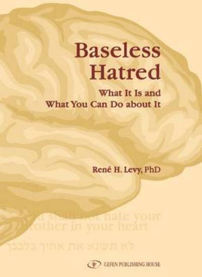 Baseless Hatred: What it is & What You Can Do About It - Rene H Levy - Książki - Gefen Publishing House - 9789652295309 - 10 sierpnia 2011