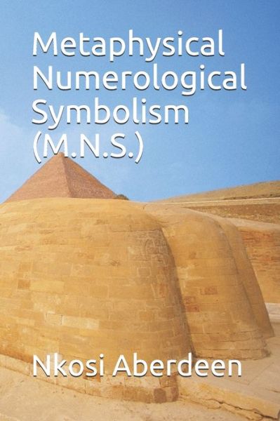 Metaphysical Numerological Symbolism (M.N.S.) - Nkosi Aberdeen - Boeken - Nalis Trinidad & Tobago - 9789769610309 - 9 januari 2020