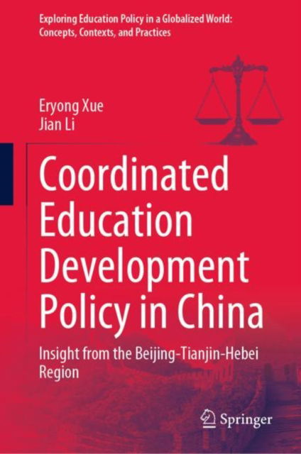Cover for Eryong Xue · Coordinated Education Development Policy in China: Insight from the Beijing-Tianjin-Hebei Region - Exploring Education Policy in a Globalized World: Concepts, Contexts, and Practices (Hardcover Book) [2023 edition] (2022)