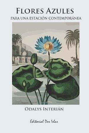 Cover for Odalys Interián · Flores Azules para una Estación Contemporánea (Bog) (2022)