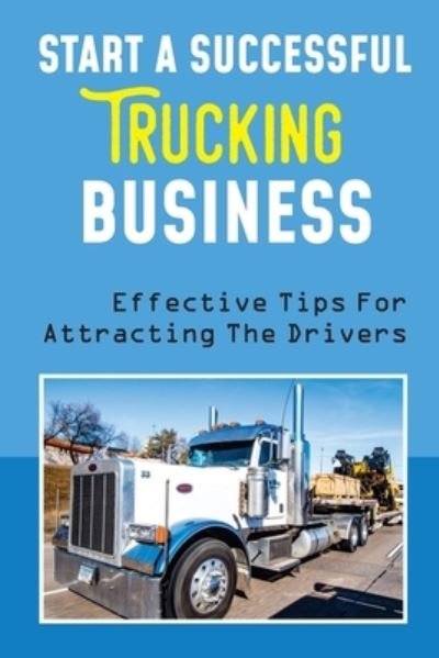 Cover for Ethan Chorley · Start A Successful Trucking Business (Paperback Bog) (2021)