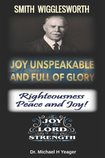 Cover for Michael H Yeager · Joy Unspeakable and Full of Glory: Righteousness Peace and Joy (Pocketbok) (2021)