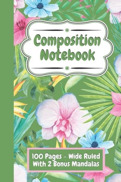 Cover for Bethney Francis · Composition Notebook College Ruled - Cute Flower Design (Green): Green Floral Notebook (Paperback Book) (2021)