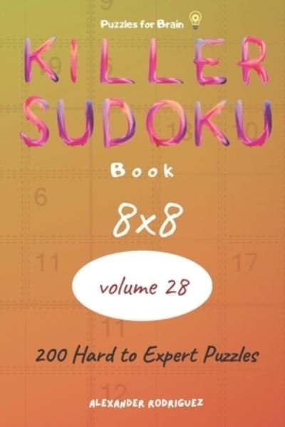 Cover for Alexander Rodriguez · Puzzles for Brain - Killer Sudoku Book 200 Hard to Expert Puzzles 8x8 (volume 28) (Paperback Book) (2020)