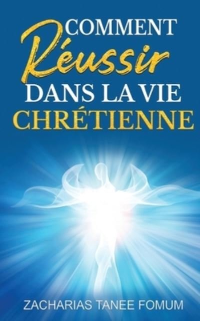 Cover for Zacharias Tanee Fomum · Comment reussir dans la vie Chretienne (Paperback Book) (2020)