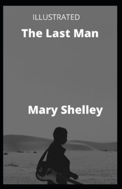 Cover for Mary Wollstonecraft Shelley · The Last Man Illustrated (Taschenbuch) (2021)