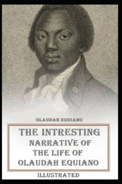 The Interesting Narrative of the Life of Olaudah Equiano Illustrated - Olaudah Equiano - Książki - Independently Published - 9798599264309 - 23 stycznia 2021