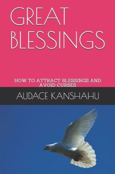 Cover for Kanshahu Audace I. Kanshahu · Great Blessings: How to Attract Blessings and Avoid Curses-obedience to God Attracts Blessings-rejection of God's Law Causes Curses (Pocketbok) (2020)