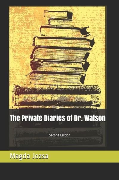 The Private Diaries of Dr. Watson - Magda Jozsa - Books - Independently Published - 9798637481309 - April 15, 2020