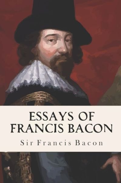 Essays Of Francis Bacon - Francis Bacon - Livros - Independently Published - 9798643277309 - 4 de maio de 2020