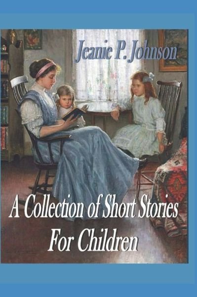 Jeanie P Johnson · A Collection of Short Stories for Children (Paperback Book) (2020)