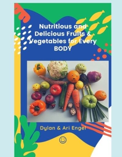 Cover for Dylan &amp; Ari Engel · Nutritious and Delicious Fruits and Vegetables for Every BODY (Pocketbok) (2020)