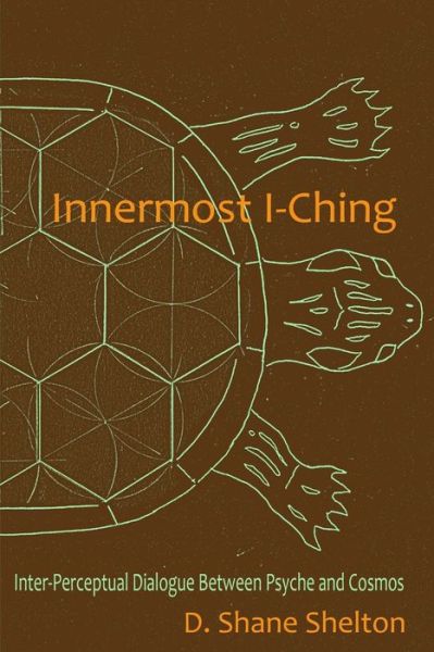 Innermost I-Ching - D Shane Shelton - Books - Independently Published - 9798665015309 - July 9, 2020