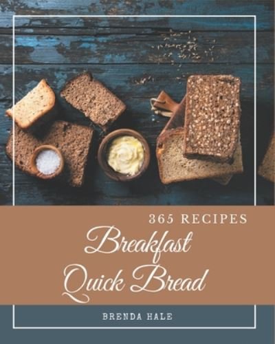 Cover for Brenda Hale · 365 Breakfast Quick Bread Recipes (Paperback Book) (2020)