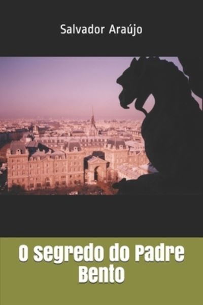 O segredo do Padre Bento - Salvador Araújo - Książki - Independently Published - 9798677164309 - 26 sierpnia 2020