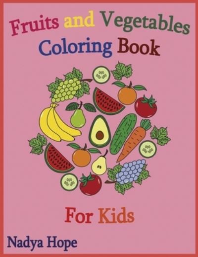 Cover for Nadya Hope · Fruits and Vegetables Coloring Book For Kids (Paperback Book) (2020)