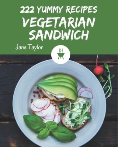 Cover for Jane Taylor · 222 Yummy Vegetarian Sandwich Recipes (Paperback Book) (2020)
