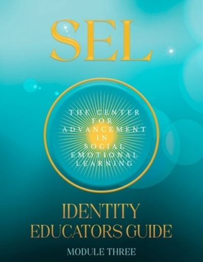 Cover for In Social Emotional Learning the Center in Social Emotional Learning · SEL: IDENTITY: EDUCATORS GUIDE MODULE THREE - Social Emotional Learning -  Educator Modules, Train the Trainer: The Center for Advancement in Social Emotional Learning (Paperback Book) (2021)