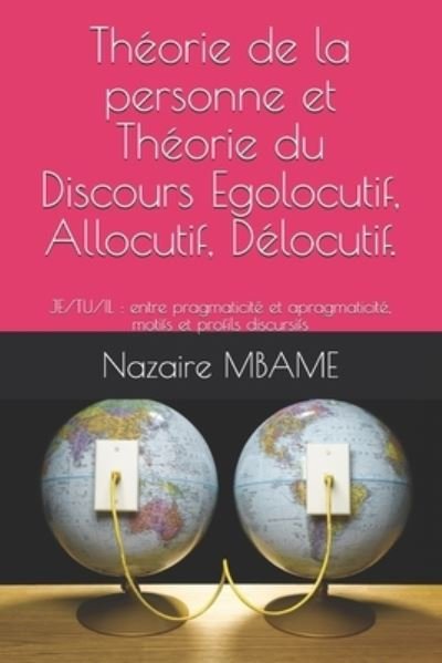 Cover for Nazaire Mbame · Theorie de la personne et Theorie du Discours Egolocutif, Allocutif, Delocutif. (Pocketbok) (2021)
