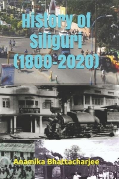 Cover for Anamika Bhattacharjee · History of Siliguri (1800-2020) (Paperback Book) (2021)