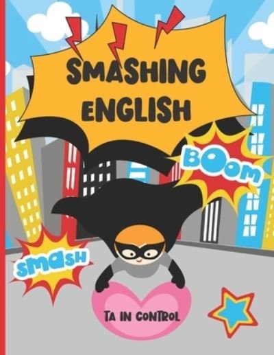 Cover for Ta in Control · Smashing English: A Teaching Assistant Handbook For TAs Who Feel Left Behind In English Lessons (Paperback Book) (2021)