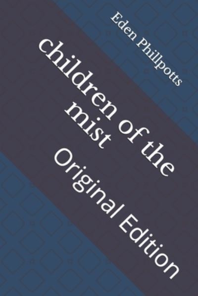 Children of the Mist - Eden Phillpotts - Libros - Independently Published - 9798736382309 - 15 de abril de 2021