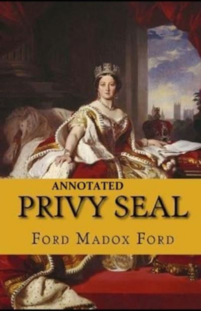 Cover for Ford Madox Ford · Privy Seal (The Fifth Queen Trilogy #2) Annotated (Paperback Book) (2021)