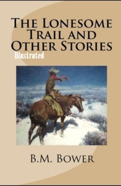 Cover for B M Bower · The Lonesome Trail and Other Stories Illustrated (Paperback Book) (2021)