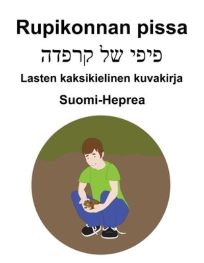 Suomi-Heprea Rupikonnan pissa Lasten kaksikielinen kuvakirja - Richard Carlson - Boeken - Independently Published - 9798757325309 - 31 oktober 2021