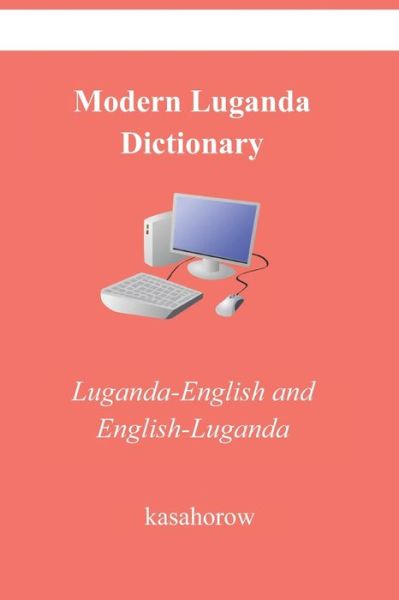 Modern Luganda Dictionary: Luganda-English, English-Luganda - Kasahorow - Bøker - Independently Published - 9798846144309 - 11. august 2022