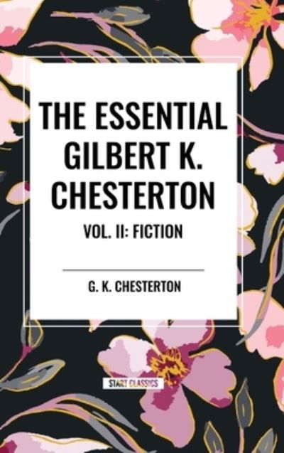 Cover for G K Chesterton · The Essential Gilbert K. Chesterton Vol. II: Fiction (Inbunden Bok) (2024)